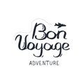 Bon Voyage. Travel lettering. Travel life style inspiration quotes. Motivational typography. Calligraphy graphic design