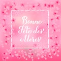 Bonne Fete des Meres calligraphy hand lettering. Happy Mothers Day in French. Greeting card with spring flowers. Vector