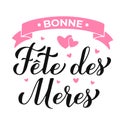 Bonne Fete des Meres calligraphy hand lettering. Happy Mothers Day in French. Vector template for typography poster