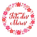 Bonne Fete des Meres calligraphy hand lettering with spring flowers. Happy Mothers Day in French. Vector template for