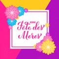 Bonne Fete des Meres. Happy Mothers Day in French. Floral greeting card. Vector template for typography poster, banner