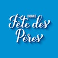 Bonne fete des peres calligraphy lettering on blue background. Happy Fathers Day in French. Vector template for poster Royalty Free Stock Photo