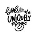 Books are uniquely magic. Hand drawn lettering quote for poster desogn isolated on white backgound. Typography funny