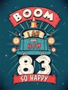 Boom I Am Now 83, So Happy - 83rd birthday Gift T-Shirt Design Vector. Retro Vintage 83 Years Birthday Celebration Poster Design