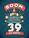 Boom I Am Now 39, So Happy - 39th birthday Gift T-Shirt Design Vector. Retro Vintage 39 Years Birthday Celebration Poster Design