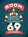 Boom I Am Now 69, So Happy - 69th birthday Gift T-Shirt Design Vector. Retro Vintage 69 Years Birthday Celebration Poster Design