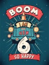 Boom I Am Now 6, So Happy - 6th birthday Gift T-Shirt Design Vector. Retro Vintage 6 Years Birthday Celebration Poster Design