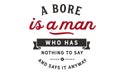 A bore is a man who has nothing to say and says it anyway Royalty Free Stock Photo