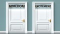 Boredom and excitement as a choice - pictured as words Boredom, excitement on doors to show that Boredom and excitement are