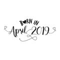 Born in April 2019 - Nursery vector illustration.