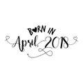 Born in April 2018 - Nursery vector illustration.