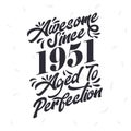Born in 1951 Awesome Retro Vintage Birthday, Awesome since 1951 Aged to Perfection