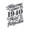 Born in 1940 Awesome Retro Vintage Birthday, Awesome since 1940 Aged to Perfection