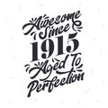 Born in 1915 Awesome Retro Vintage Birthday, Awesome since 1915 Aged to Perfection