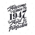 Born in 1947 Awesome Retro Vintage Birthday, Awesome since 1947 Aged to Perfection