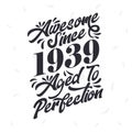 Born in 1939 Awesome Retro Vintage Birthday, Awesome since 1939 Aged to Perfection