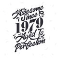 Born in 1979 Awesome Retro Vintage Birthday, Awesome since 1979 Aged to Perfection