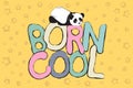 Born cool greeting card design with cute panda bear and quote