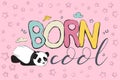 Born cool greeting card design with cute panda bear and quote