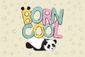 Born cool greeting card design with cute panda bear and quote