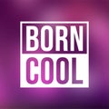 Born cool. Life quote with modern background vector