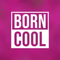 Born cool. Life quote with modern background vector