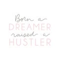 `Born a dreamer Raised a hustler ` motivational lettering poster.