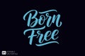 Born Free - Calligraphic Text on Dark Background Royalty Free Stock Photo