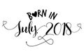 Born in July, 2018` - Nursery vector illustration.