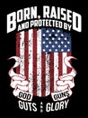 Born raised and protected by God guns guts and glory