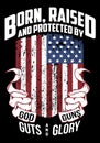 Born raised and protected by God guns guts and glory