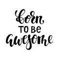 Born to be awesome brush lettering, inspirational quote about freedom. Hand drawn creative calligraphy vector typography card with Royalty Free Stock Photo