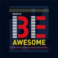 Born to be awesome design graphic typography for t-shirt