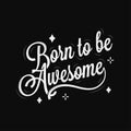 Born to be awesome lettering on black background Royalty Free Stock Photo