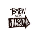 Born to be awesome motivation lettering phrase.