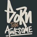 Born to be Awesome Motivation Typography Quote Design