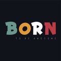 Born to be awesome slogan. Cool urban style t-shirt print.