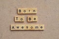 born to be awesome text on wooden square, motivation quotes