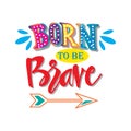 Born to be brave. Motivational quote poster.