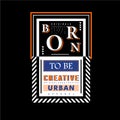 Born to be creative text frame graphic t shirt typography vector illustration Royalty Free Stock Photo