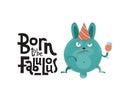 Born to be fabulous- funny, comical, black humor quote with angry round bunny with wineglass,holiday cap. Flat textured