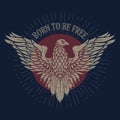 Born To Be Free. Eagle Illustration On Grunge Background. Design Element For Poster, T Shirt, Emblem, Sign.