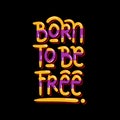 Born to be free typography with black background