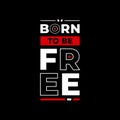 Born to be free typography on black