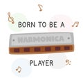 Born to be a harmonica player simple fun harmonica poster clipart cartoon style. Wind instrument harmonica lover hand drawn doodle