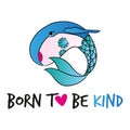 Born to be kind` funny vector text quotes and whale drawing. Royalty Free Stock Photo