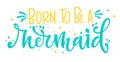 Born to be a Mermaid blue yellow colors hand draw lettering quote Royalty Free Stock Photo