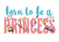 Born to be a Princess lettering with girly doodles and hand drawn phrases for card design, girl`s t-shirt print, posters. Royalty Free Stock Photo