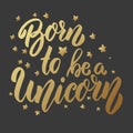 Born to be a unicorn. Lettering phrase on dark background. Design element for card, banner, poster