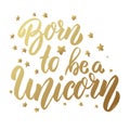 Born to be a unicorn. Lettering phrase on light background. Design element for card, banner, poster